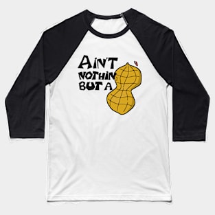 Ain't Nothin' but a Peanut! Baseball T-Shirt